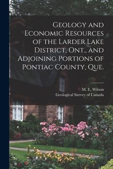 Paperback Geology and Economic Resources of the Larder Lake District, Ont., and Adjoining Portions of Pontiac County, Que. [microform] Book