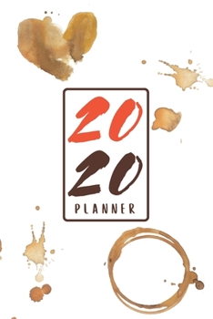 Planner 2020: Blank daily and weekly calendar 2020 to organize your life day by day! Perfect gift for busy mom, entrepreneurs and students. Unique coffee design cover.