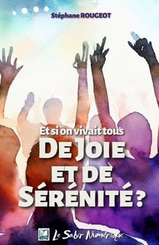 Paperback Et si on vivait tous de Joie et de Sérénité ? [French] Book