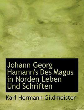 Paperback Johann Georg Hamann's Des Magus in Norden Leben Und Schriften [German] Book