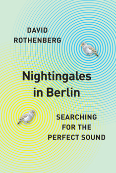 Hardcover Nightingales in Berlin: Searching for the Perfect Sound Book
