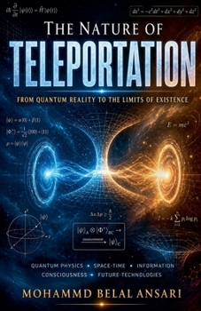 The Nature of Teleportation: From Quantum Reality to the Limits of Existence (Understanding the Universe)