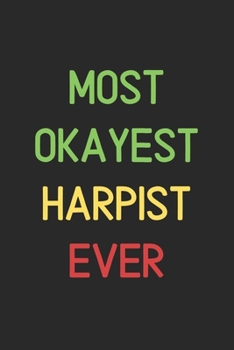 Most Okayest Harpist Ever: Lined Journal, 120 Pages, 6 x 9, Funny Harpist Notebook Gift Idea, Black Matte Finish (Most Okayest Harpist Ever Journal)