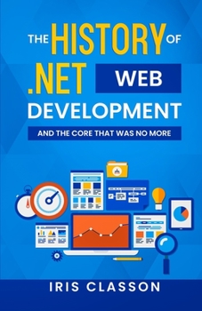 Paperback The History of .Net Web Development and the Core That Was No More Book