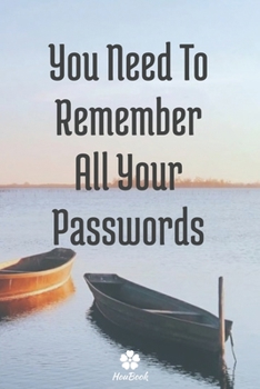Paperback You Need To Remember All Your Passwords: A perfect notebook to protect all your usernames and passwords Book
