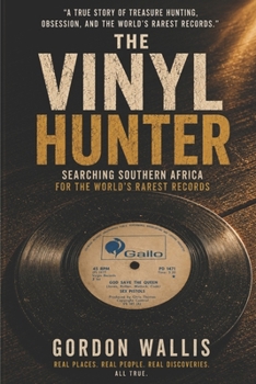 The Vinyl Hunter: Searching Southern Africa for the World's Rarest Records (The Vinyl Adventures)