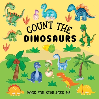 Paperback Count The Dinosaurs: Book For Kids Aged 2-5 Book