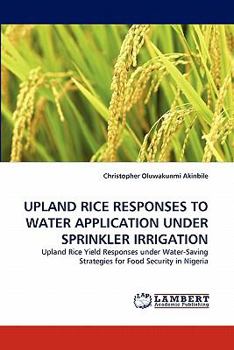 Paperback Upland Rice Responses to Water Application Under Sprinkler Irrigation Book