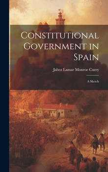Constitutional Government in Spain: A Sketch