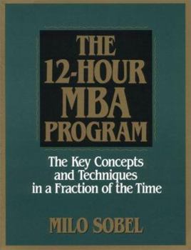Hardcover The 12-Hour MBA Program: The Key Concepts and Techniques in a Fraction of the Time Book