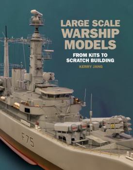 Hardcover Large Scale Warship Models: From Kits to Scratch Building Book