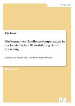 Paperback Förderung von Handlungskompetenzen in der betrieblichen Weiterbildung durch eLearning: Grenzen und Nutzen des Lernens mit neuen Medien [German] Book