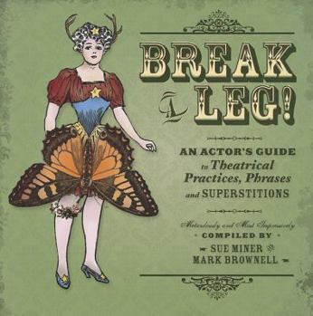 Paperback Break a Leg!: An Actorõs Guide to Theatrical Practices, Phrases, and Superstitions Book