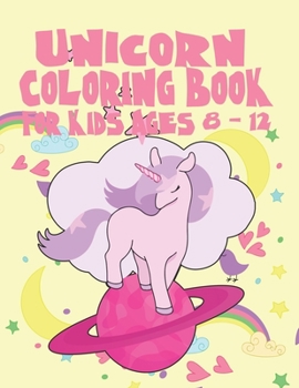 Paperback Unicorn Coloring Book for Kids Ages 8-12: An Unicorn Art Book for Creative Kids of All Ages Book