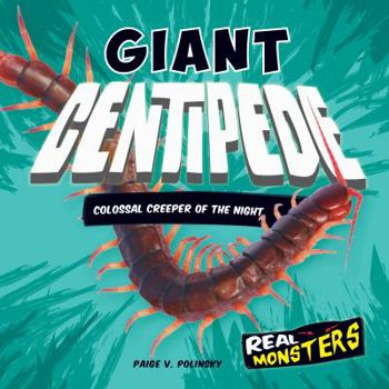 Giant Centipede: Colossal Creeper of the Night - Book  of the Real Monsters
