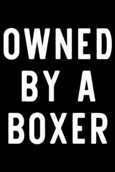 Owned By A Boxer: Owned By A Boxer Funny Dog Lover Gift  Journal/Notebook Blank Lined Ruled 6x9 100 Pages