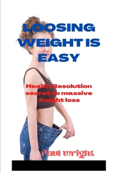 Paperback Losing weight is easy: Health Resolution secret to massive weight loss [Large Print] Book