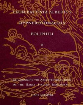 Hardcover Leon Battista Alberti's Hypnerotomachia Poliphili: Re-Cognizing the Architectural Body in the Early Italian Renaissance Book