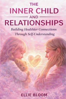 The Inner Child and Relationships: Building Healthier Connections Through Self-Understanding