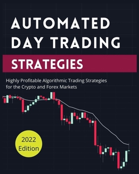 Paperback Automated Day Trading Strategies: Highly Profitable Algorithmic Trading Strategies for the Crypto and Forex Markets Book