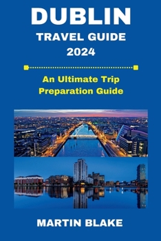 Paperback Dublin Travel Guide 2024: An Ultimate Trip Preparation Guide Book