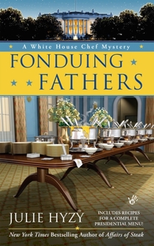 Fonduing Fathers - Book #6 of the A White House Chef Mystery