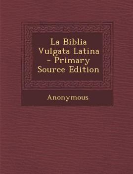La Biblia Vulgata Latina - Primary Source Edition