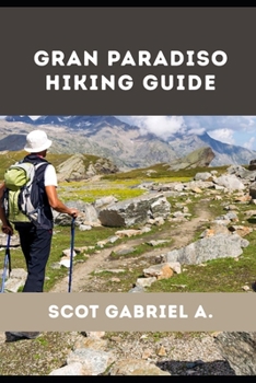 GRAN PARADISO HIKING GUIDE (The Explorer’s Hiking Collection)