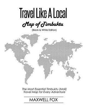 Paperback Travel Like a Local - Map of Timbuktu (Black and White Edition): The Most Essential Timbuktu (Mali) Travel Map for Every Adventure Book