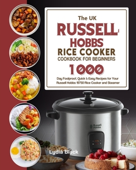 Paperback The UK Russell Hobbs Rice CookerCookbook For Beginners: 1000-Day Foolproof, Quick & Easy Recipes for Your Russell Hobbs 19750 Rice Cooker and Steamer Book