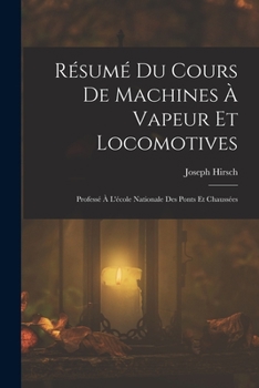 Paperback Résumé Du Cours De Machines À Vapeur Et Locomotives: Professé À L'école Nationale Des Ponts Et Chaussées [French] Book