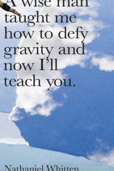 Paperback A Wise Man Taught Me How to Defy Gravity and Now I'll Teach You Book