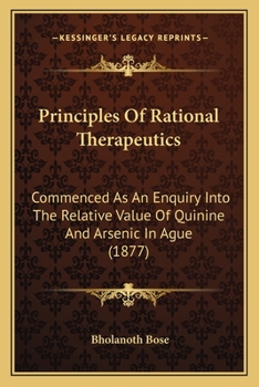 Principles Of Rational Therapeutics: Commenced As An Enquiry Into The Relative Value Of Quinine And Arsenic In Ague