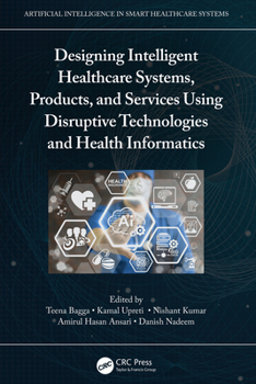 Hardcover Designing Intelligent Healthcare Systems, Products, and Services Using Disruptive Technologies and Health Informatics Book