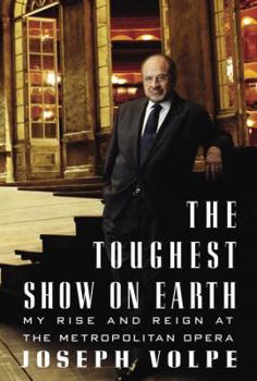 Hardcover The Toughest Show on Earth: My Rise and Reign at the Metropolitan Opera Book