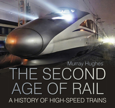 Paperback The Second Age of Rail: A History of High-Speed Trains Book