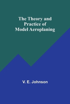 Paperback The Theory and Practice of Model Aeroplaning Book
