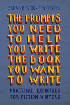 Paperback The Prompts You Need to Help You Write the Book You Want to Write: Practical Exercises for Fiction Writers Book