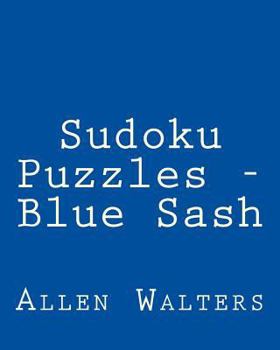 Paperback Sudoku Puzzles - Blue Sash: Fun, Large Print Sudoku Puzzles [Large Print] Book