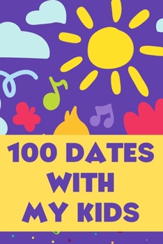 Paperback 100 Dates With My Kids: A Bucket List of Activities for Parents and Their Children. Book