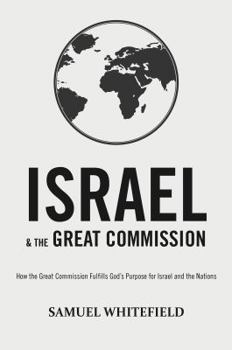 Paperback Israel and the Great Commission: How the Great Commission Fulfills God's Purpose for Israel and the Nations Book