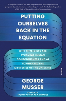 Paperback Putting Ourselves Back in the Equation: Why Physicists Are Studying Human Consciousness and AI to Unravel the Mysteries of the Universe Book