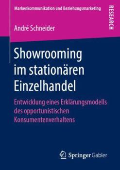Showrooming Im Station�ren Einzelhandel: Entwicklung Eines Erkl�rungsmodells Des Opportunistischen Konsumentenverhaltens