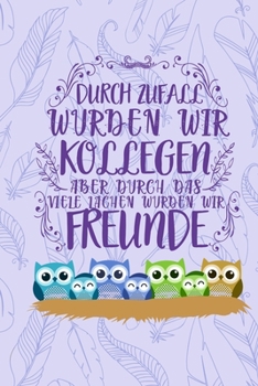 Durch Zufall wurden wir Kollegen aber durch das viele Lachen wurden wir Freunde: DIN A5 süßen Eulen Notizheft | 110 Seiten liniertes Notizbuch für ... | Abschiedsgeschenk Kollegen (German Edition)