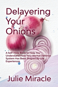 Paperback Delayering Your Onion: A self-help book to help you understand how your mental defense system has been shaped by life experiences Book