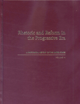Rhetoric and Reform in the Progressive Era: Rhetorical History of the United States - Book #6 of the Rhetorical History of the United States