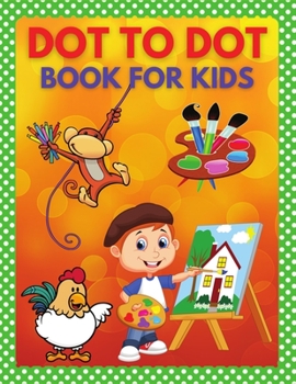 Paperback Dot to Dot Book for Kids: Connect the Dots and Coloring Books for Children, Toddlers Book