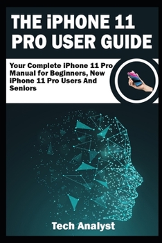 Paperback THE iPHONE 11 Pro USER GUIDE: Your Complete iPhone 11 Pro Manual for Beginners, New iPhone 11 Pro Users and Seniors Book