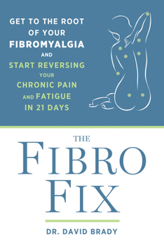 Paperback The Fibro Fix: Get to the Root of Your Fibromyalgia and Start Reversing Your Chronic Pain and Fatigue in 21 Days Book