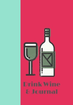Paperback Drink Wine & Journal: WINE BOTTLE & GLASS GRAPHIC Scribble down your thoughts in this beautiful Notebook/ Journal Book